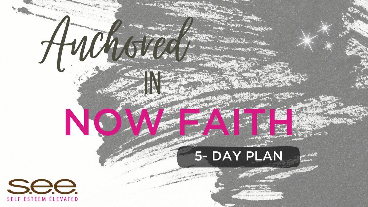 Anchored in Now Faith
