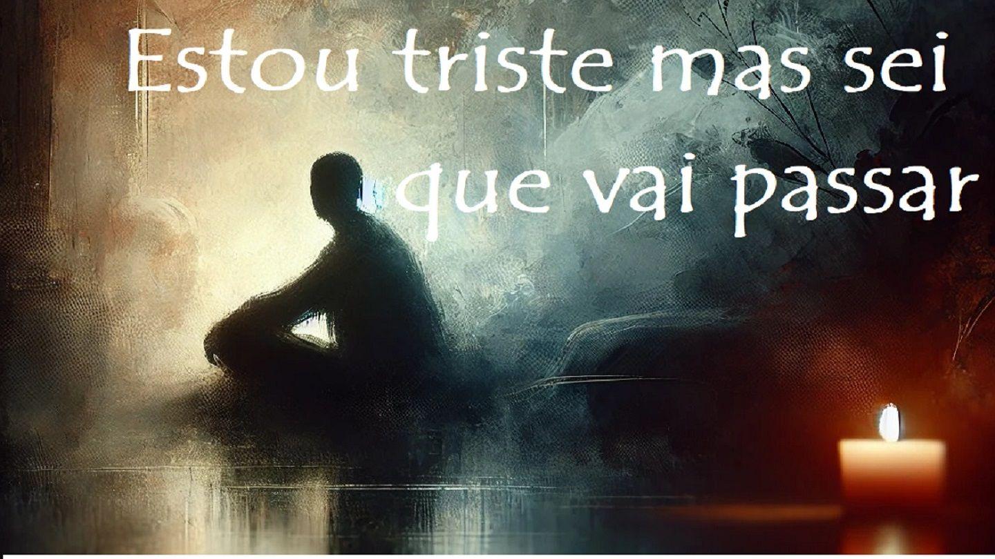 Estou Triste Mas Sei Que Vai Passar