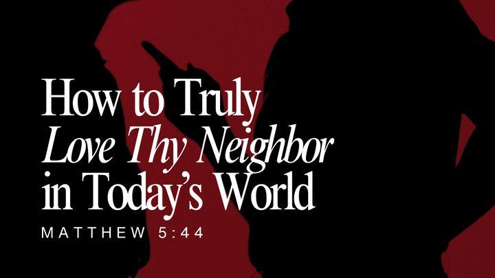 3-Day Bible Plan: How to Truly Love Thy Neighbor in Today’s World