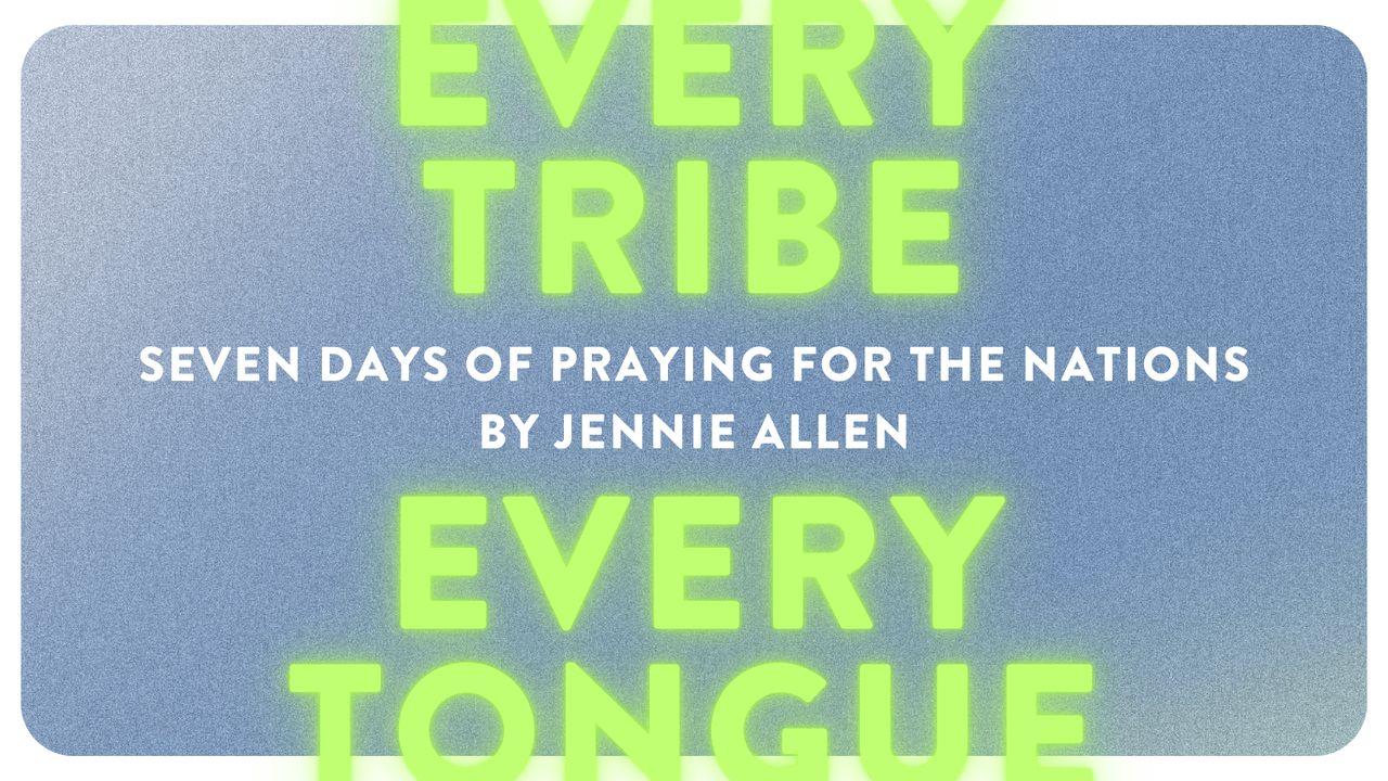 Every Tribe, Every Tongue: 7 Days to Praying for the Nations