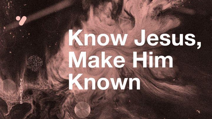 Know Jesus, Make Him Known