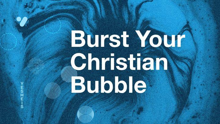 Burst Your Christian Bubble