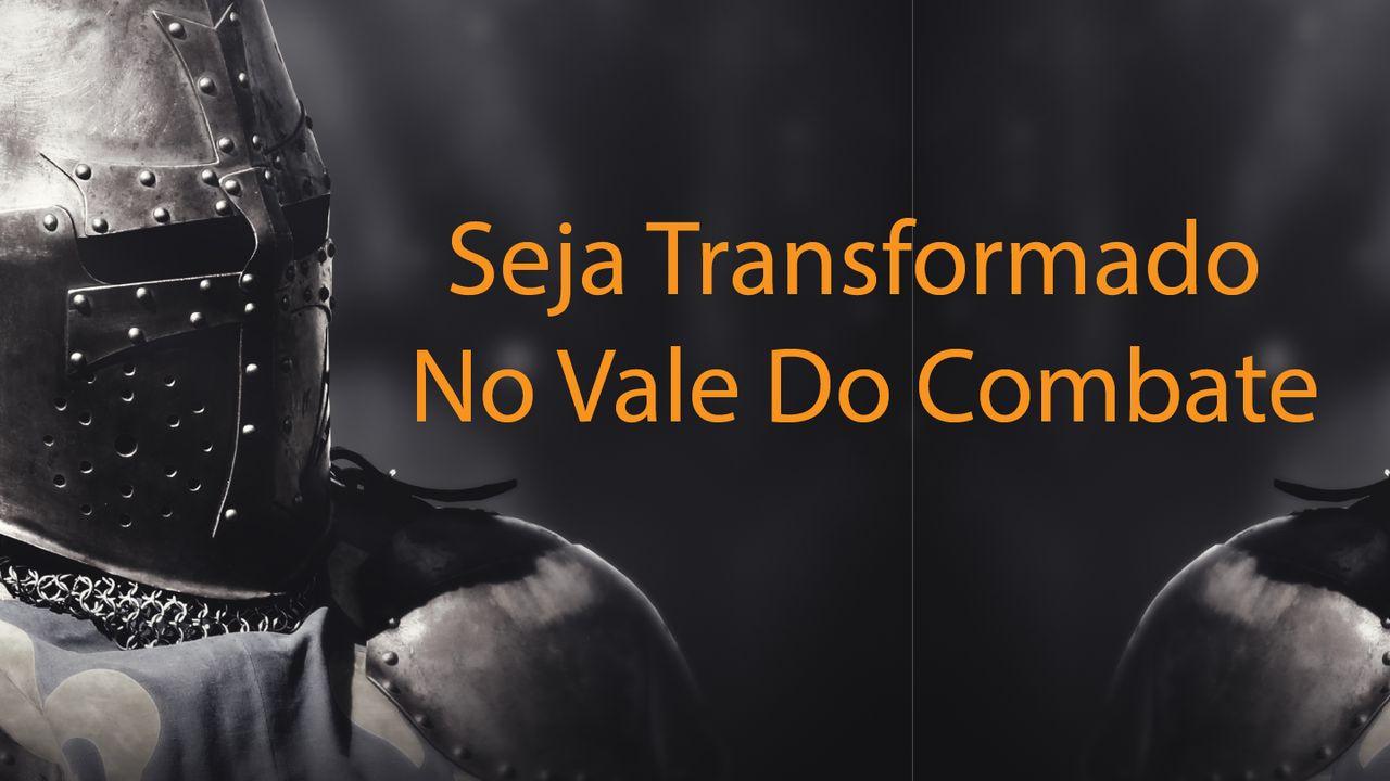 Seja Transformado No Vale Do Combate