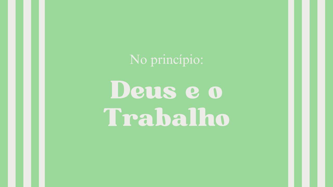 No princípio: Deus e o Trabalho