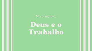 No princípio: Deus e o Trabalho 1. Mosebok 1:3 Bibel 2011 - Bibelselskapet