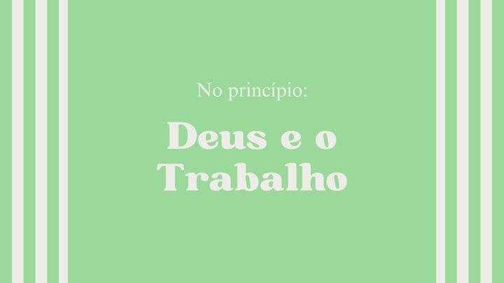 No princípio: Deus e o Trabalho