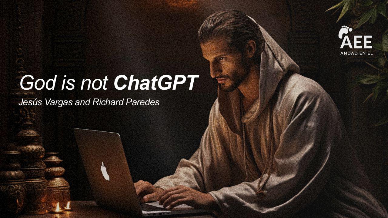 God Is Not ChatGPT