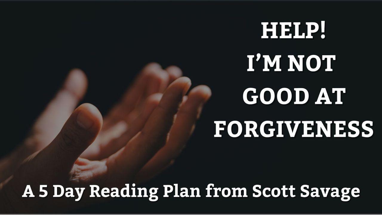 Help! I'm Not Good at Forgiveness