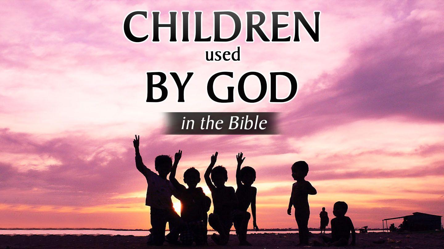 Children Used by God in the Bible