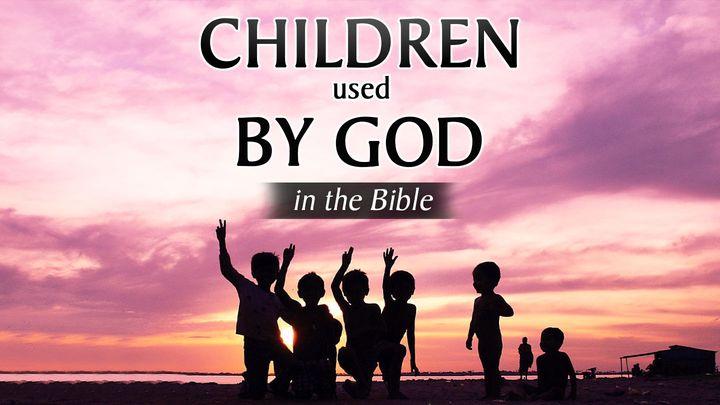 Children Used by God in the Bible