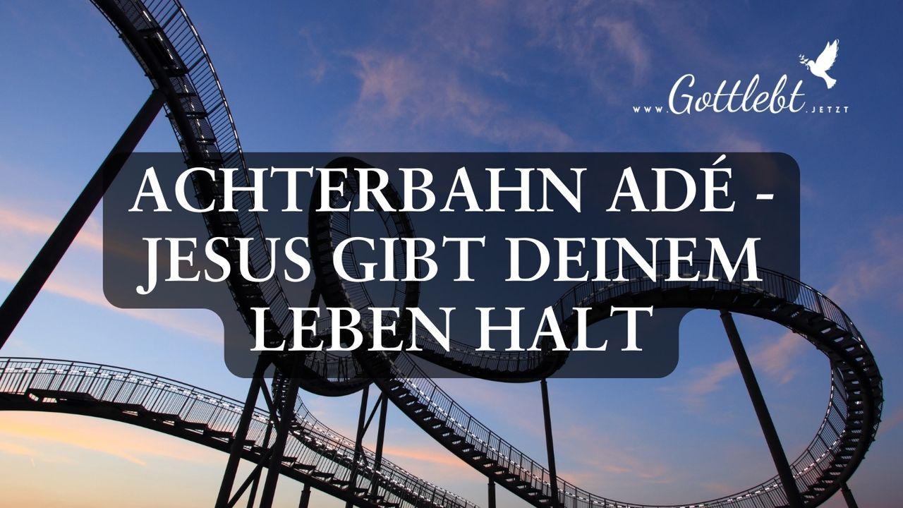 ACHTERBAHN ADÉ - Jesus gibt deinem Leben Halt