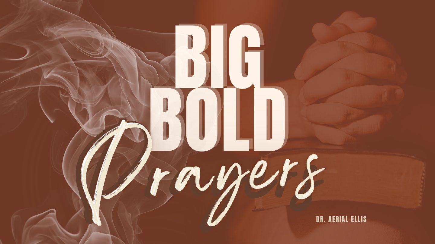 Big Bold Prayers: 21 Days of Praying Big and Bold Jeremiah 32:17-20 King James Version