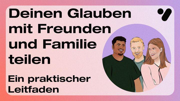 Deinen Glauben mit Freunden und Familie teilen: Ein praktischer Leitfaden
