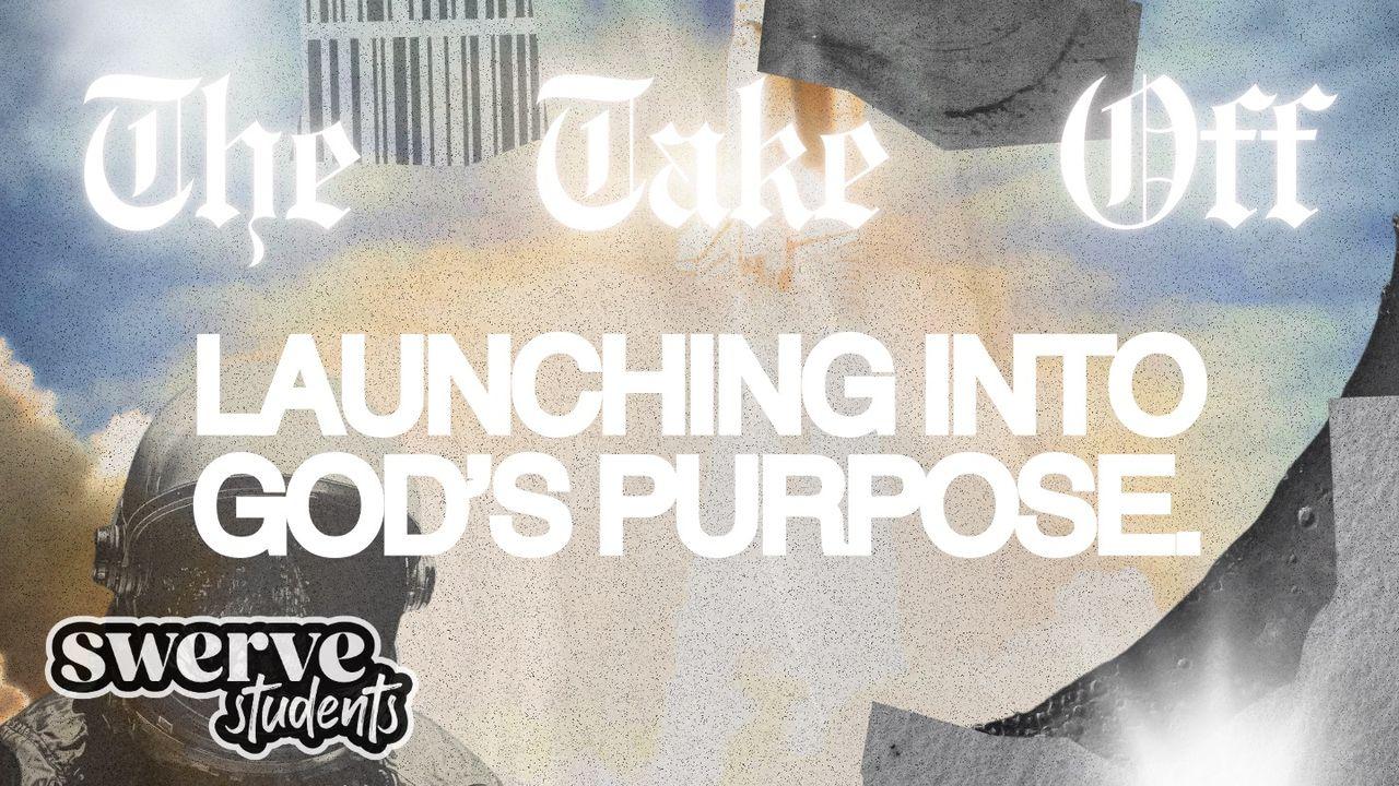 The Take Off: Launching Into God’s Purpose