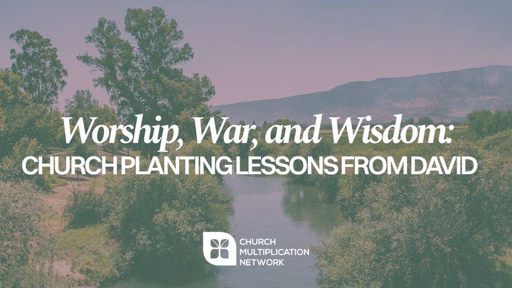 Worship, War, and Wisdom: Church Planting Lessons From David
