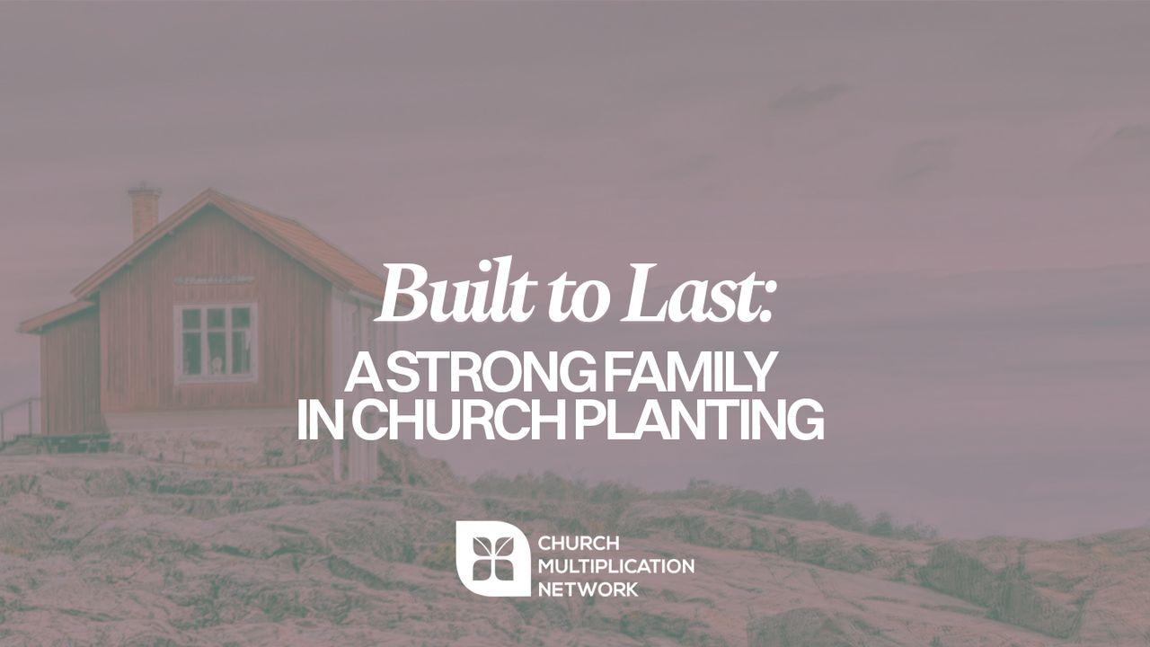 Built to Last: A Strong Family in Church Planting