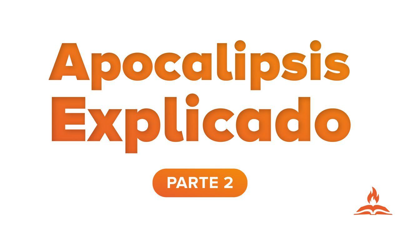 Apocalipsis Explicado Parte 2