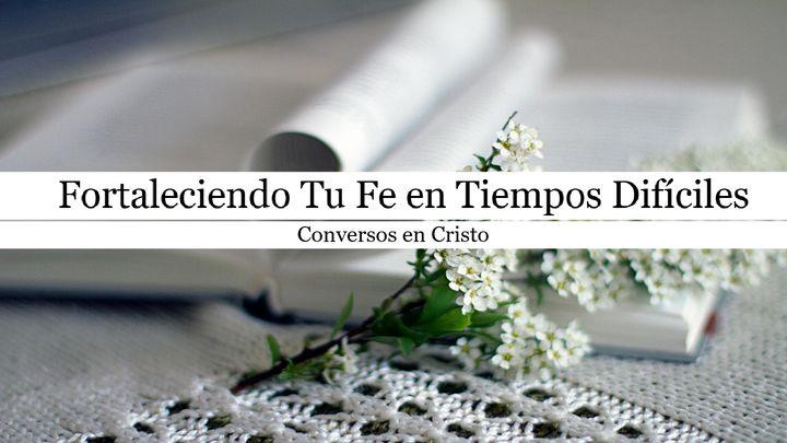 Fortaleciendo Tu Fe en Tiempos Difíciles