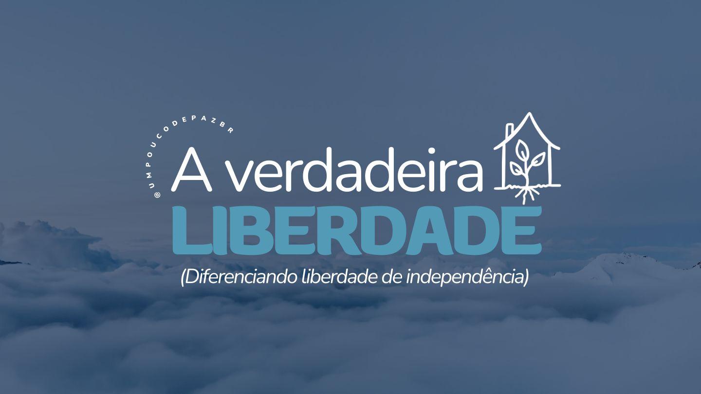 A verdadeira LIBERDADE!