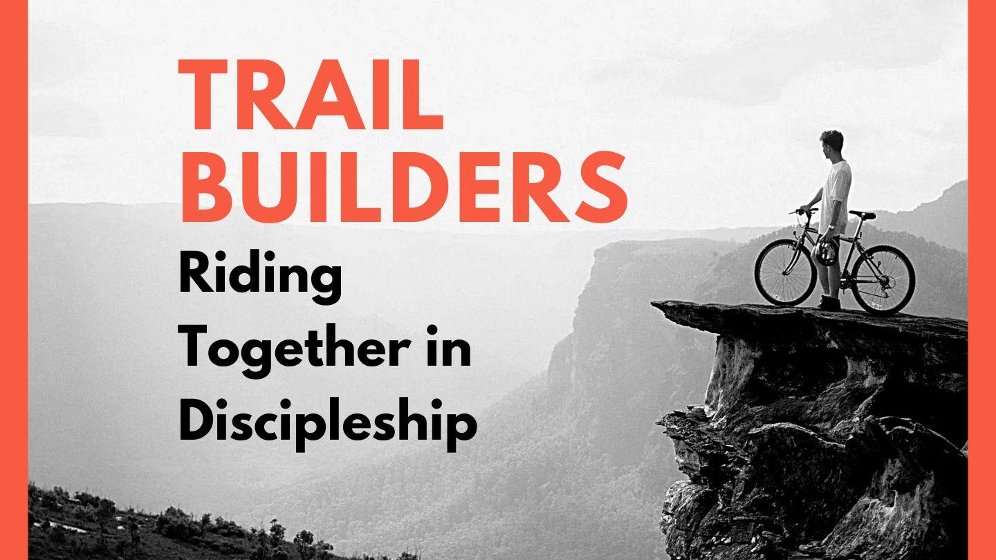 Trail Builders: Riding Together in Discipleship Luka 8:15 Taɗər Alkawal Aku Nya Həba