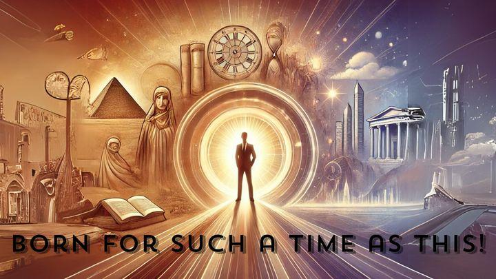 Born for Such a Time as This! 