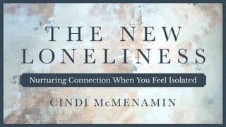 The New Loneliness: Nurturing Connection When You Feel Isolated