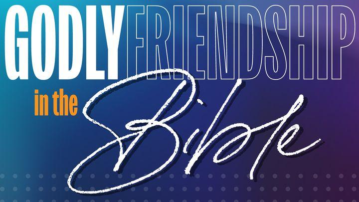 Godly Friendship in the Bible