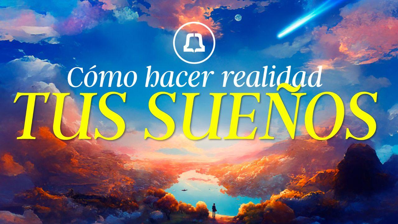 Cómo Hacer Realidad Tus Sueños