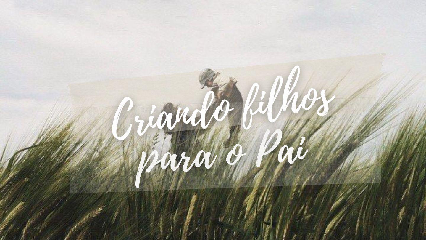 Criando filhos para o Pai Hebreus 11:8-13 Nova Versão Internacional - Português
