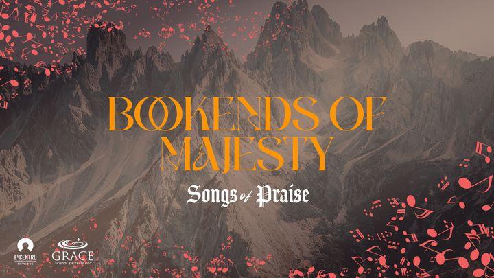 [Songs of Praise] Bookends of Majesty