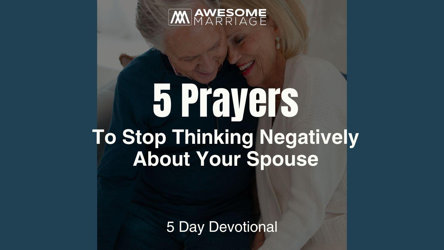 5 Prayers to Stop Thinking Negatively About Your Spouse