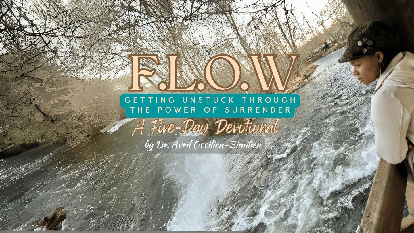 F.L.O.W: Getting Unstuck Through the Power of Surrender  a 5-Day Devotional by Dr. Avril Occilien-Similien 2 Kings 5:15 English Standard Version Revision 2016