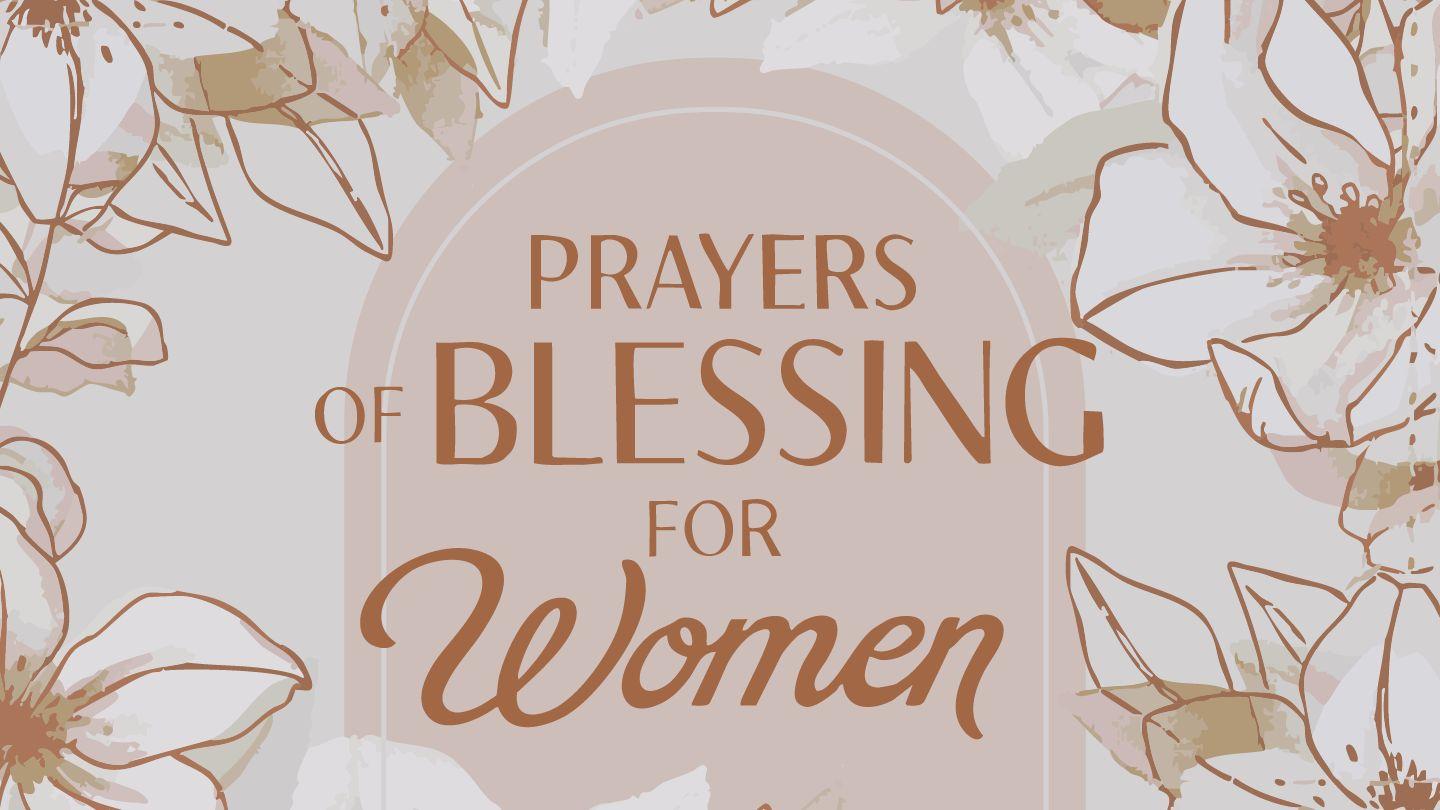 Prayers of Blessing for Women 1 Thessalonians 2:4-8 New International Version