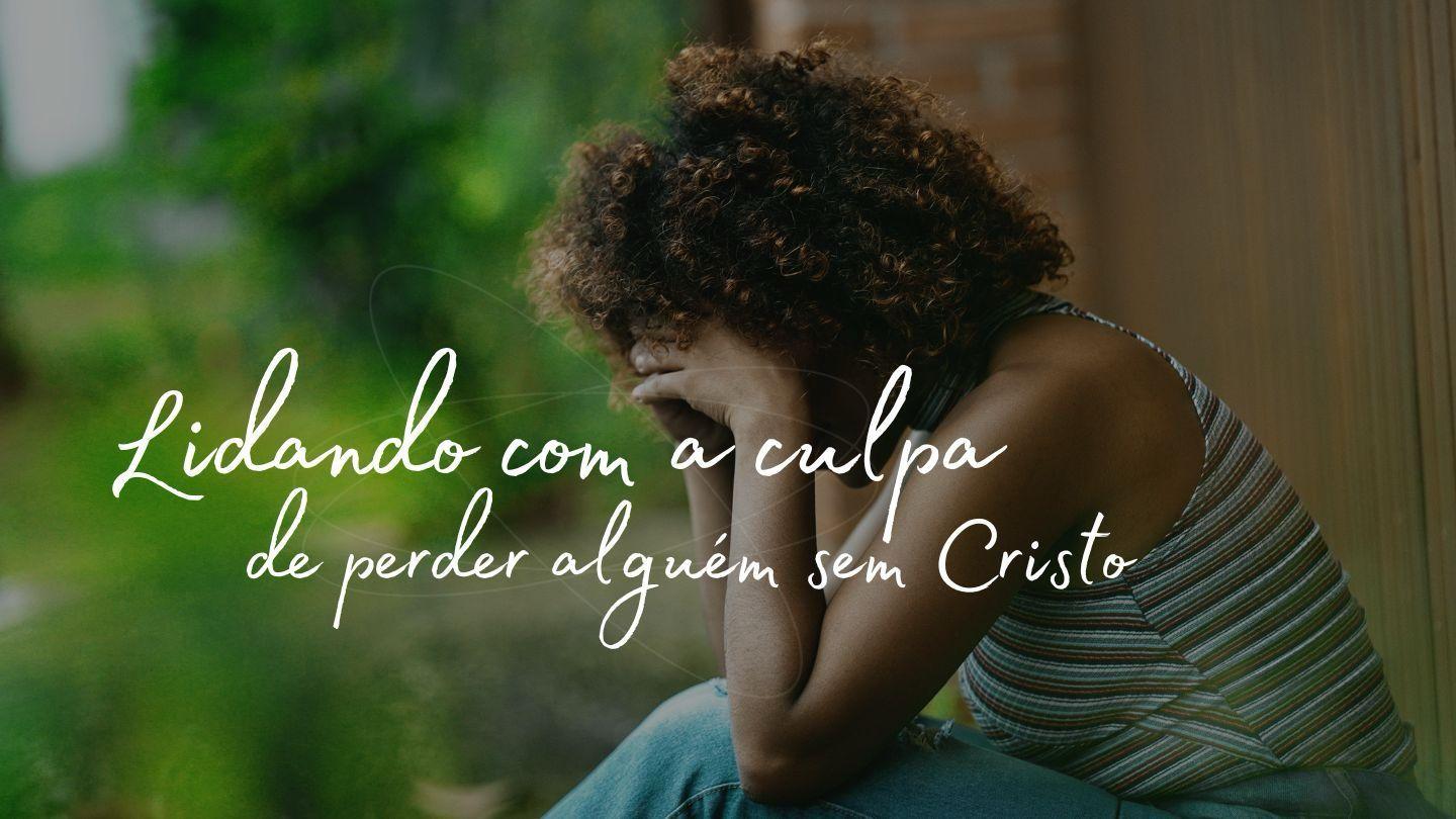 Lidando com a Culpa ao Perder Alguém Sem Cristo Luka 23:43 ICIGHAN BIBILO