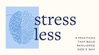Stress Less: 9 Practices That Build Resilience God's Way