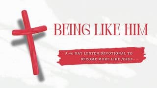 Being Like Him - a 40 Day Lenten Devotional