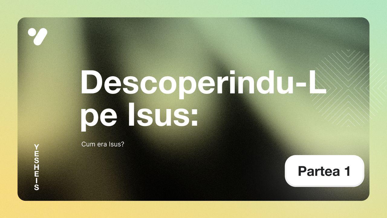 Cum era Isus?
