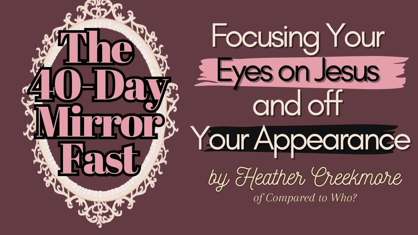 The 40-Day Mirror Fast: Focusing Your Eyes on Jesus and Off Your Appearance Matthew 13:43 Contemporary English Version