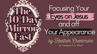 The 40-Day Mirror Fast: Focusing Your Eyes on Jesus and Off Your Appearance 历代志上 28:9-20 新标点和合本, 神版