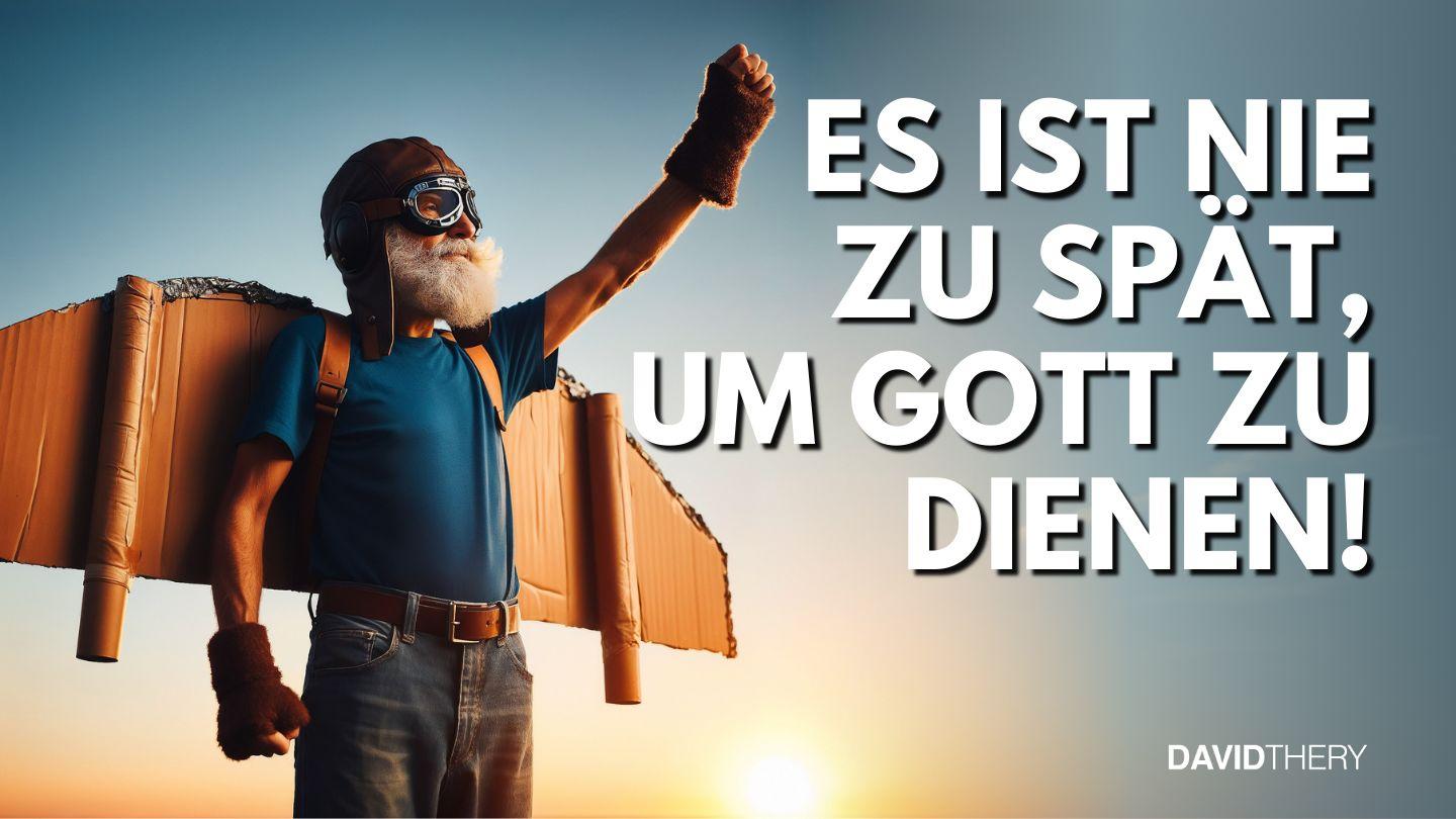 Es ist nie zu spät, um Gott zu dienen! Johannes 4:34-36 Hoffnung für alle