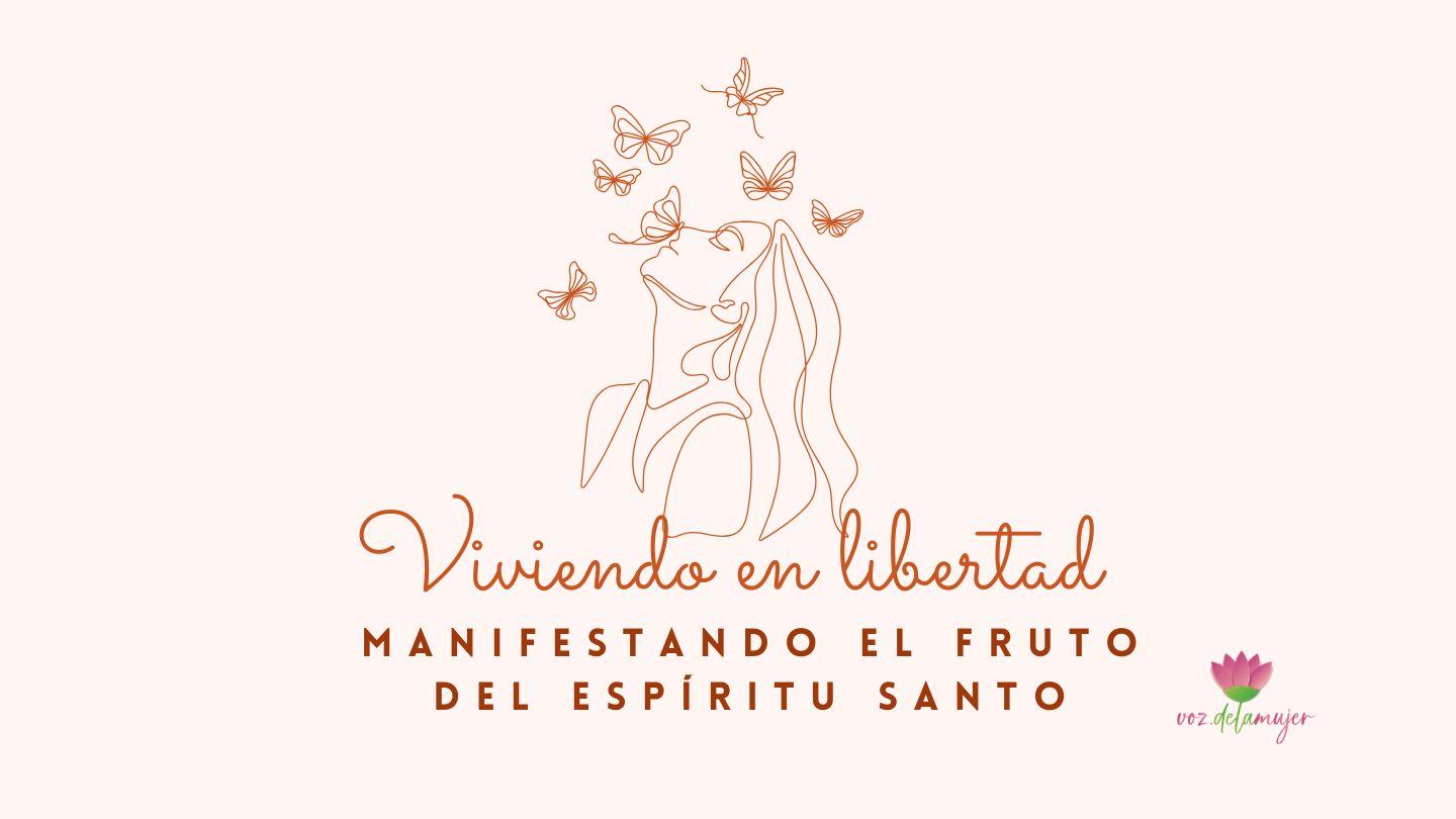 Viviendo en Libertad, Manifestamos El Fruto Del Espíritu Santo Gálatas 5:19-25 Nueva Versión Internacional - Español