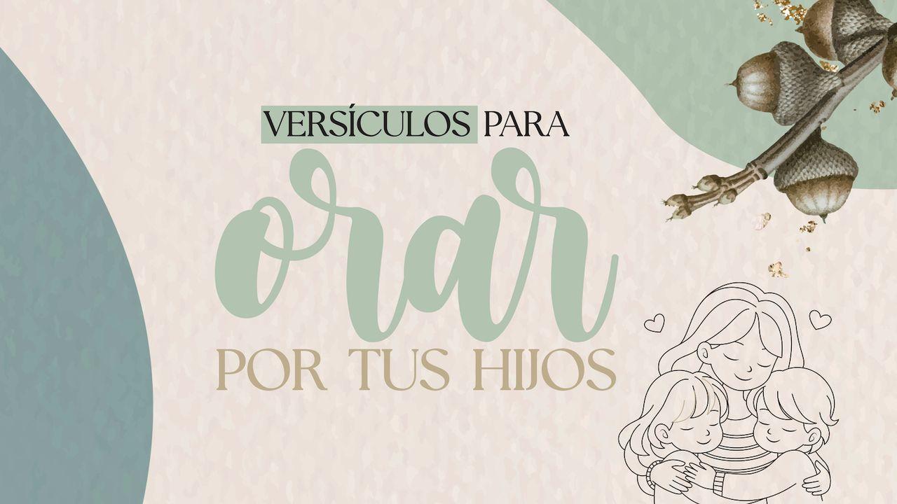 Versículos Para Orar Por Tus Hijos