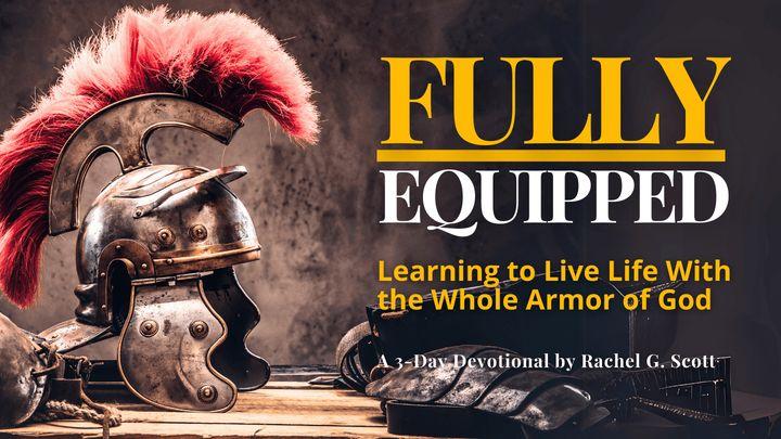 Fully Equipped: Learning to Live Life With the Whole Armor of God