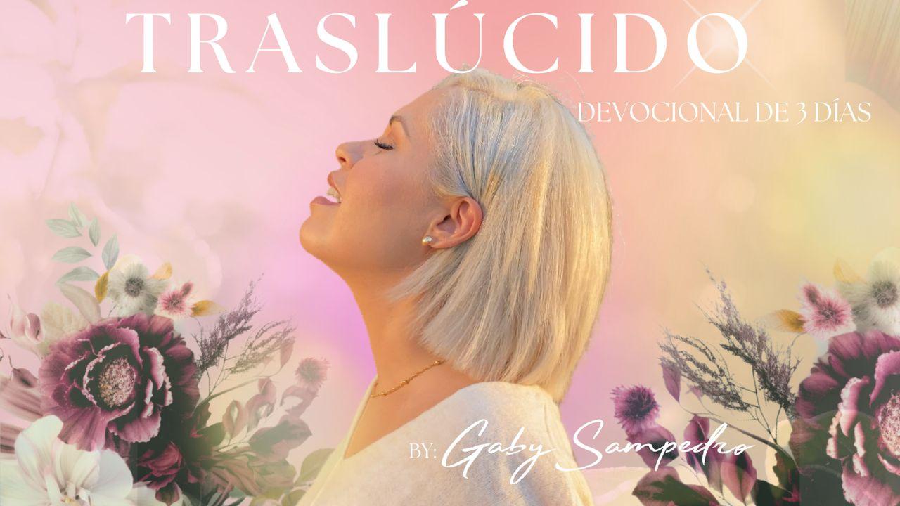 Traslúcidos: Viviendo con integridad, propósito y capacidad de reflejar Su Luz.