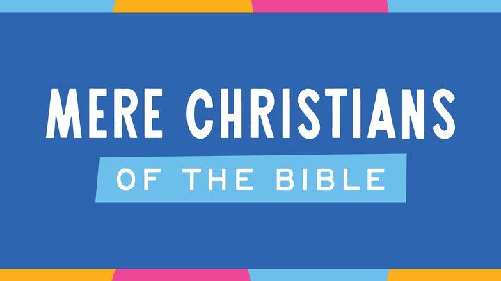 Mere Christians of the Bible