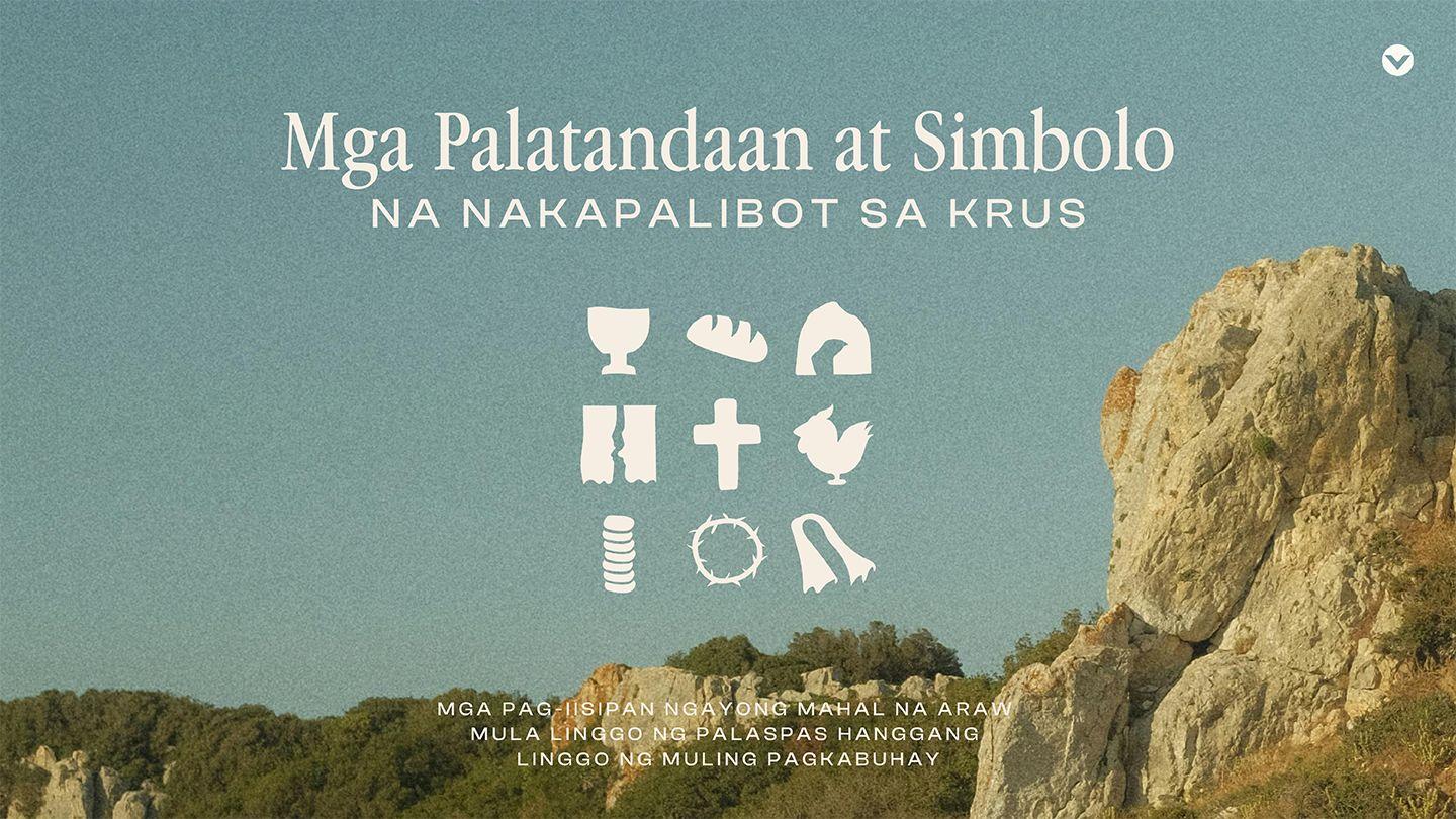Mga Palatandaan at Simbolo na Nakapalibot sa Krus | Mga Pag-iisipan Ngayong Mahal na Araw mula Linggo ng Palaspas hanggang Linggo ng Muling Pagkabuhay LUCAS 23:51-56 Ang Biblia, 2001