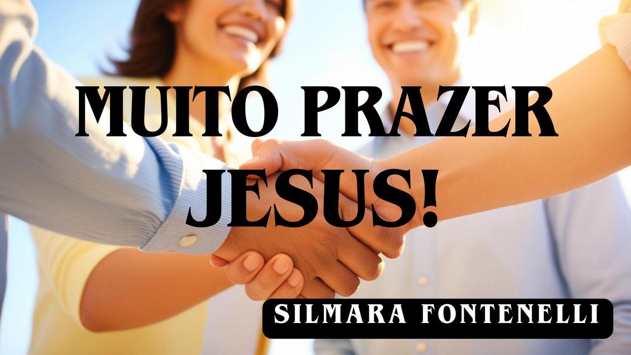 MUITO PRAZER JESUS!