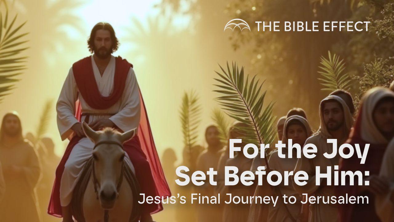 For the Joy Set Before Him: Jesus's Final Journey to Jerusalem