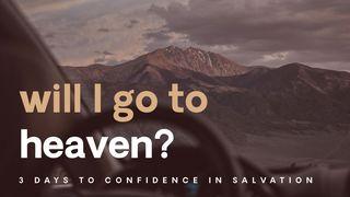 Will I Go to Heaven? 3 Days to Confidence in Salvation Romans 5:9-10 Amplified Bible