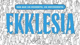 Ekklesía: más que un momento, un movimiento. Hechos 2:11-13 Traducción en Lenguaje Actual